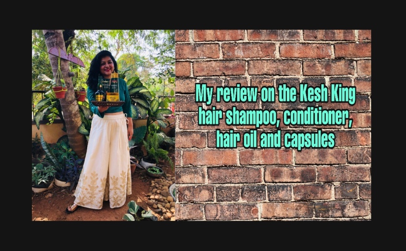 Sharing my review of the Emami Kesh King shampoo, conditioner, hair oil and capsules